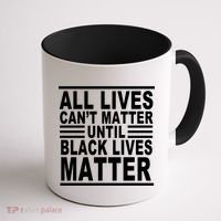 All lives Can't Matter Until Black Lives Matter Coffee Mug thumb 1