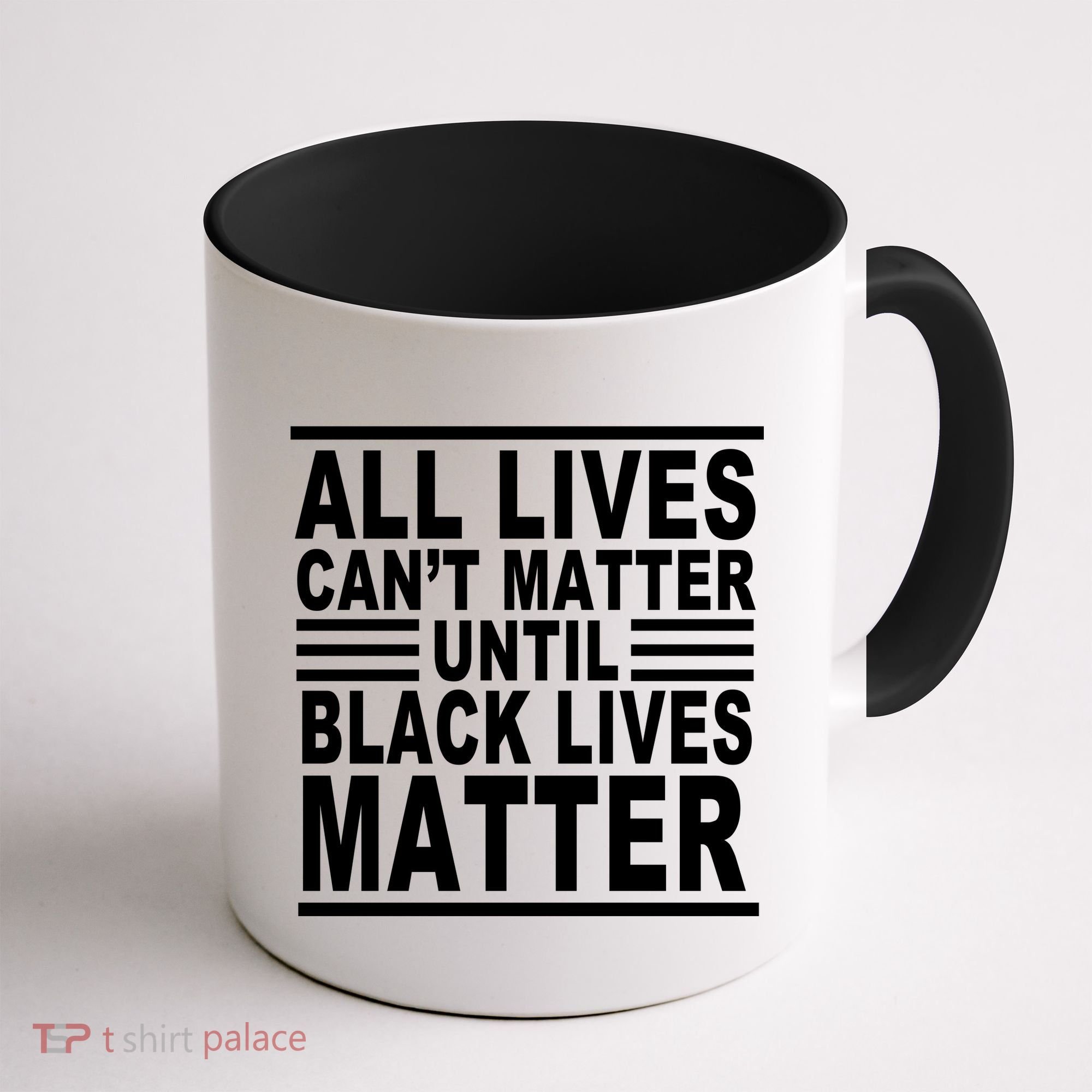 All lives Can't Matter Until Black Lives Matter Coffee Mug