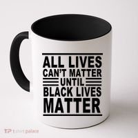 All lives Can't Matter Until Black Lives Matter Coffee Mug thumb 0