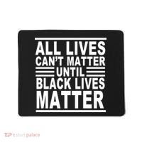 All lives Can't Matter Until Black Lives Matter Mousepad thumb 0