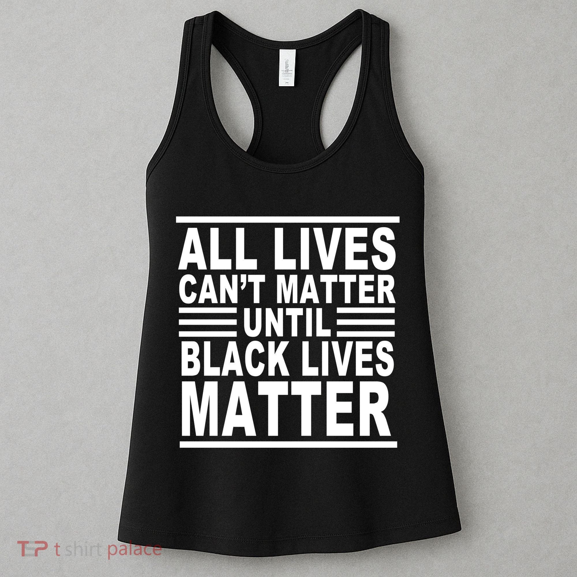 All lives Can't Matter Until Black Lives Matter Women's Tank Top