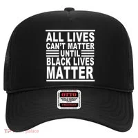 All lives Can't Matter Until Black Lives Matter Hat thumb 0