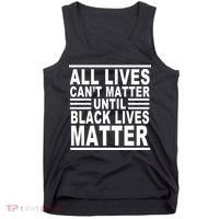 All lives Can't Matter Until Black Lives Matter Tank Top thumb 0