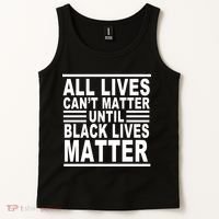 All lives Can't Matter Until Black Lives Matter Tank Top thumb 2