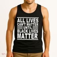 All lives Can't Matter Until Black Lives Matter Tank Top thumb 3