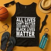 All lives Can't Matter Until Black Lives Matter Tank Top thumb 4