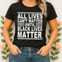 All lives Can't Matter Until Black Lives Matter Women's T-Shirt thumb 2