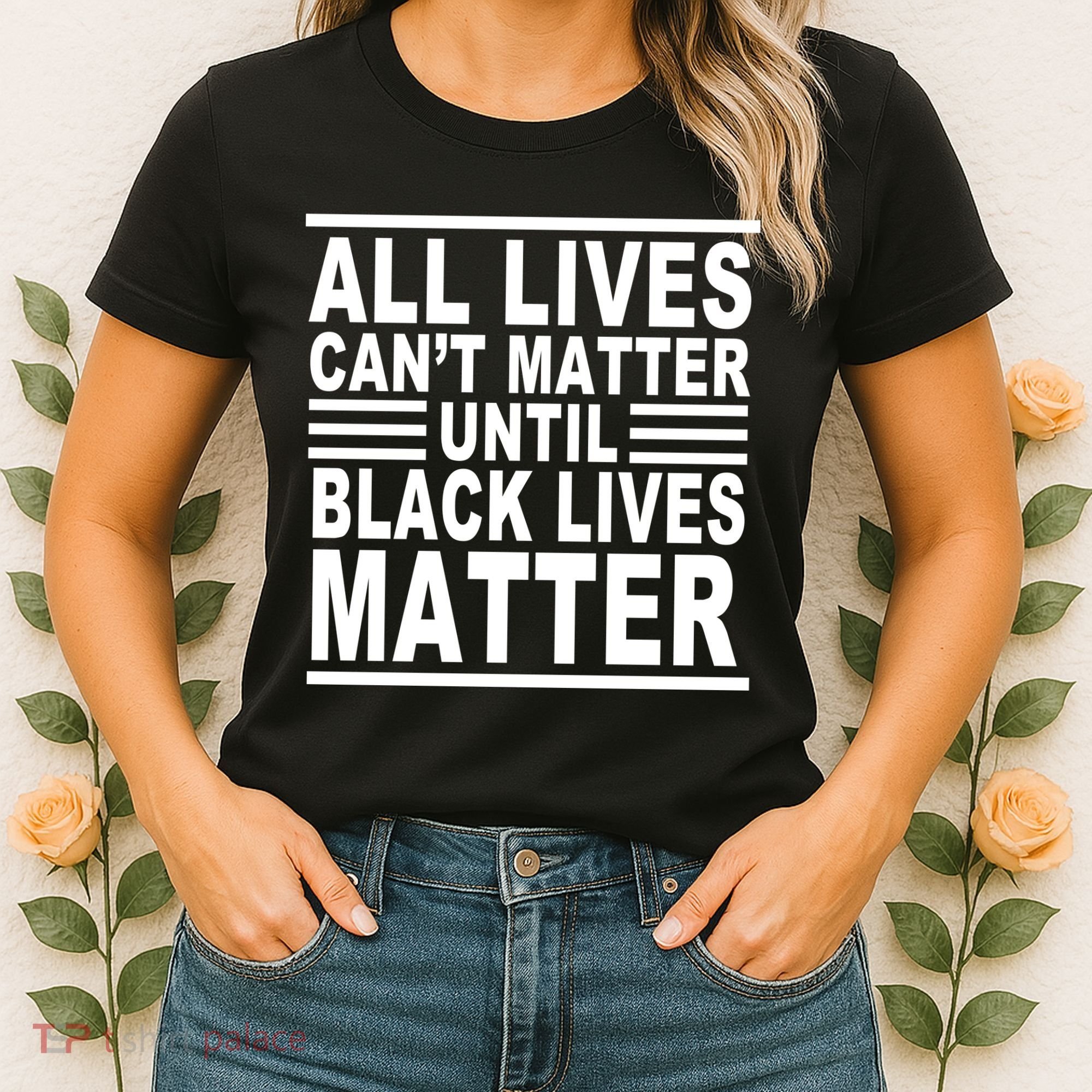 All lives Can't Matter Until Black Lives Matter Women's T-Shirt
