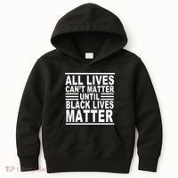 All lives Can't Matter Until Black Lives Matter Kids Hoodie thumb 0