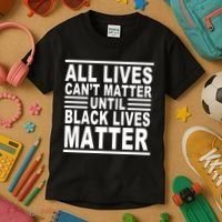 All lives Can't Matter Until Black Lives Matter Kids T-Shirt thumb 3