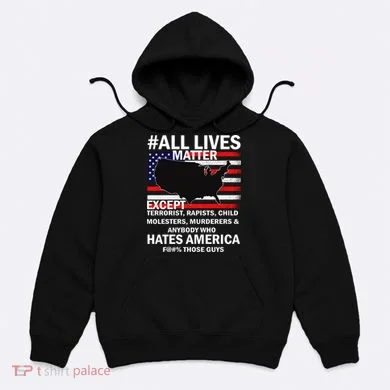 All Lives Matter Except Hoodie