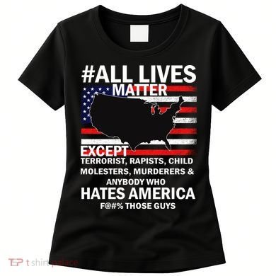 All Lives Matter Except Women's T-Shirt