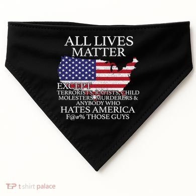 All Lives Matter EXCEPT Pro American USA-Made Doggie Bandana