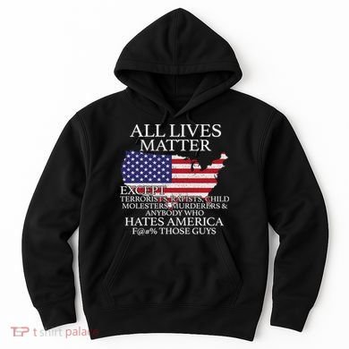 All Lives Matter EXCEPT Pro American Hoodie