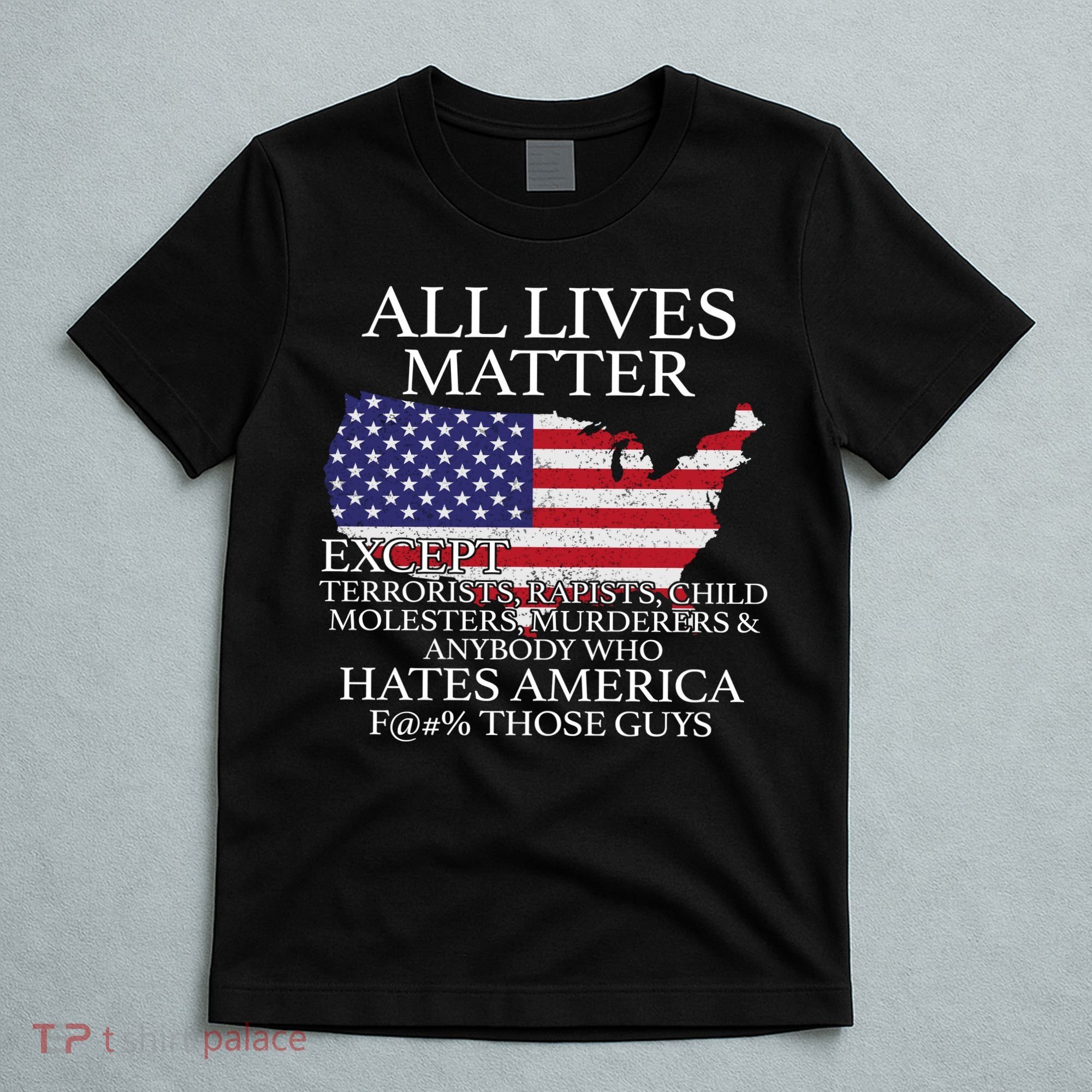 All Lives Matter EXCEPT Pro American T-Shirt