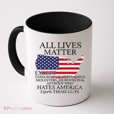 All Lives Matter EXCEPT Pro American Coffee Mug