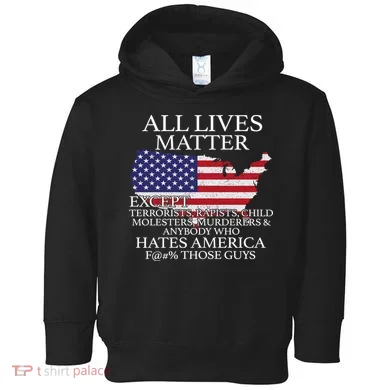 All Lives Matter EXCEPT Pro American Toddler Hoodie