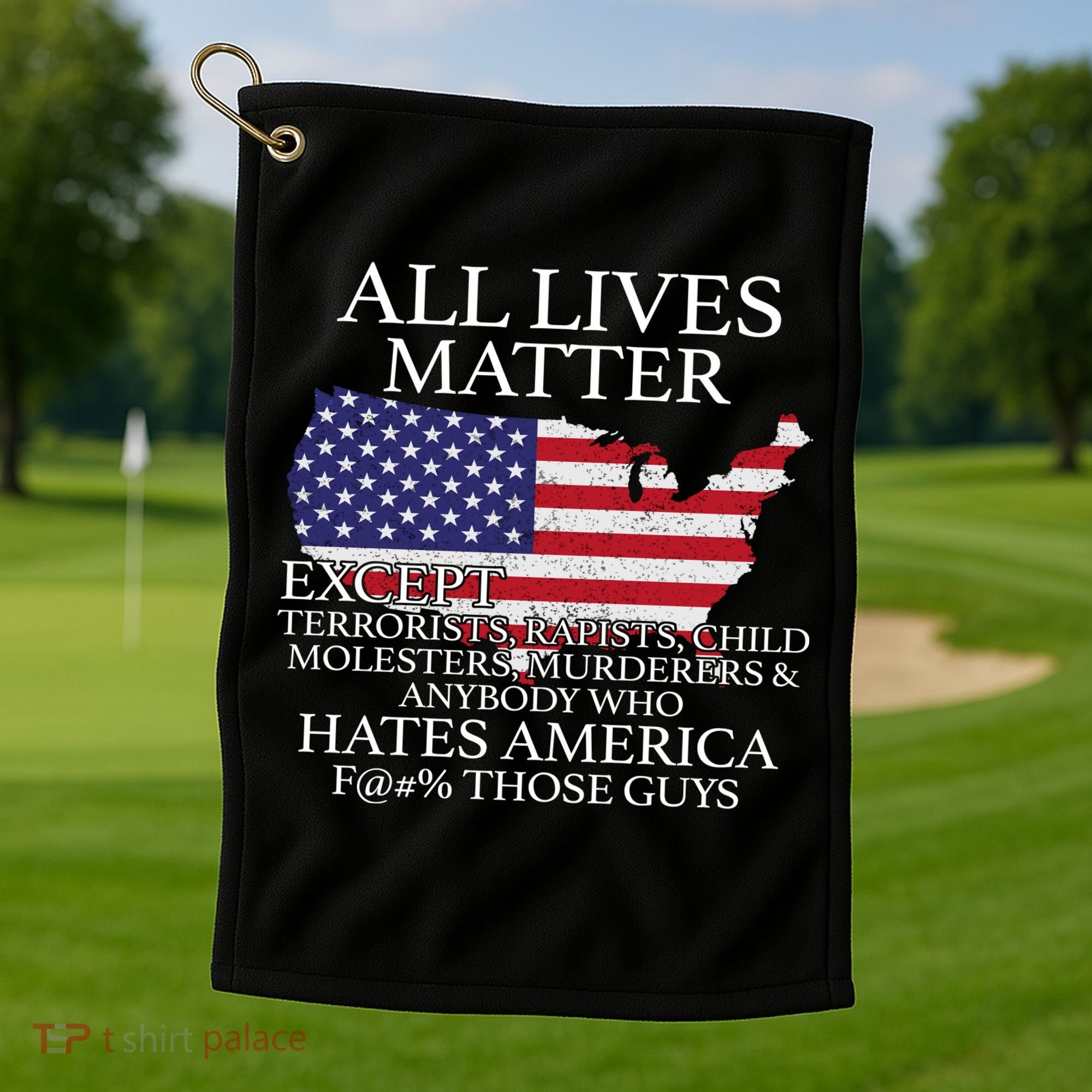 All Lives Matter EXCEPT Pro American Golf Towel