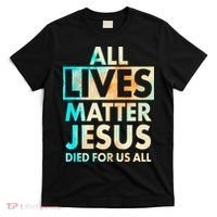 All Lives Matter Jesus Died For Us All Watercolor T-Shirt thumb 0