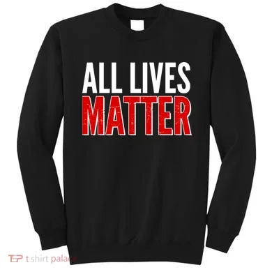 All Lives Matter Protest Sweatshirt
