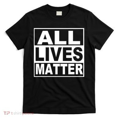 All Lives Matter Support Everyone T-Shirt