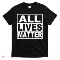 All Lives Matter Support Everyone T-Shirt thumb 0