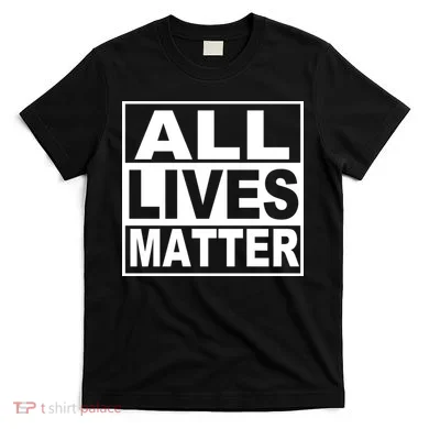 All Lives Matter Support Everyone T-Shirt