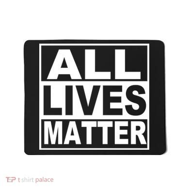 All Lives Matter Support Everyone Mousepad