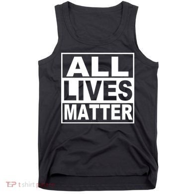 All Lives Matter Support Everyone Tank Top