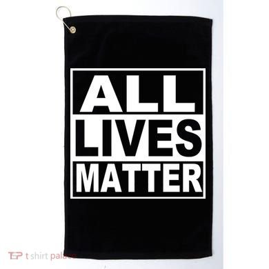 All Lives Matter Support Everyone Golf Towel