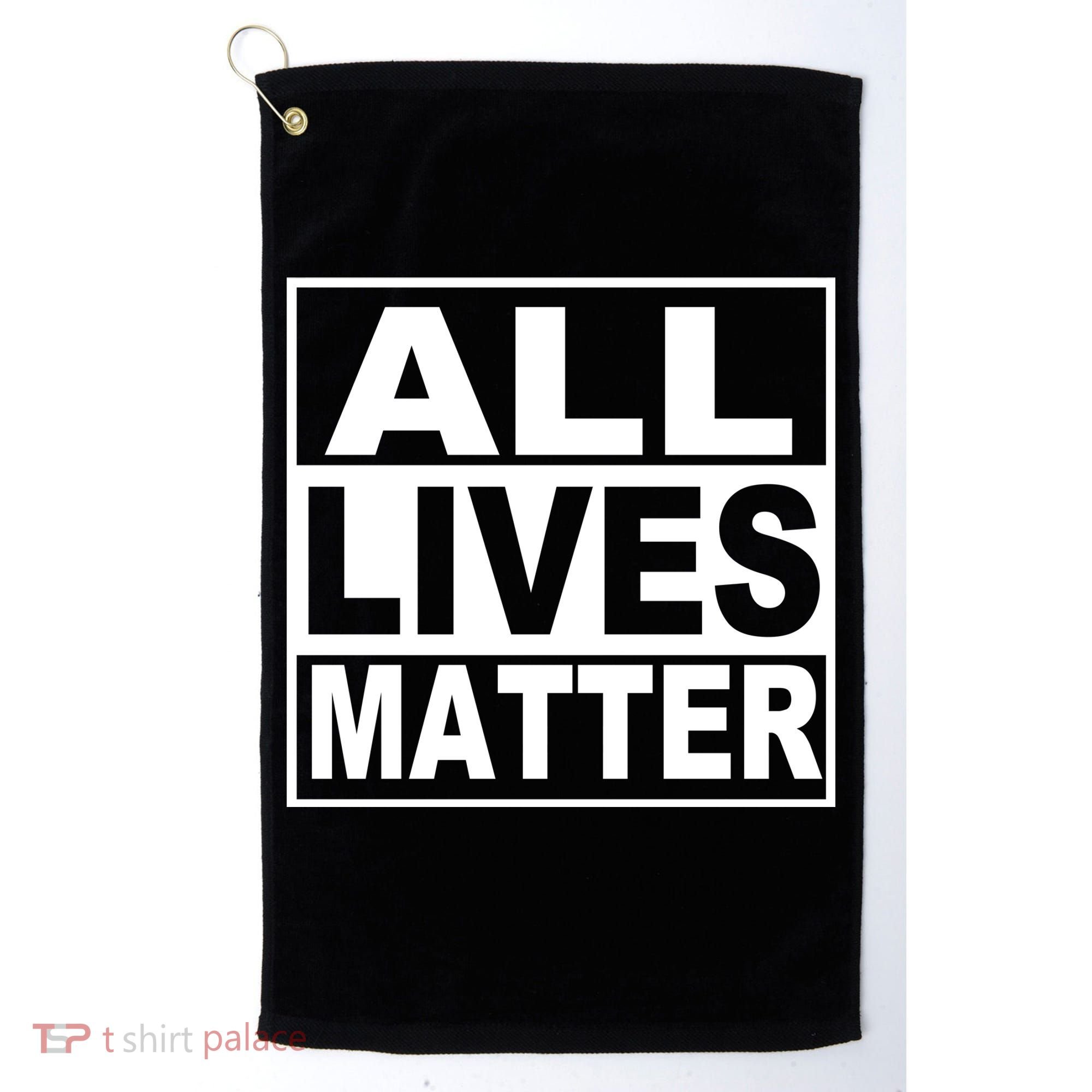 All Lives Matter Support Everyone Golf Towel
