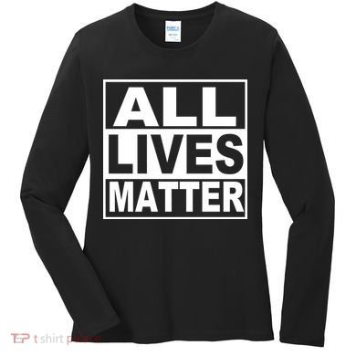 All Lives Matter Support Everyone Women's Long Sleeve Shirt