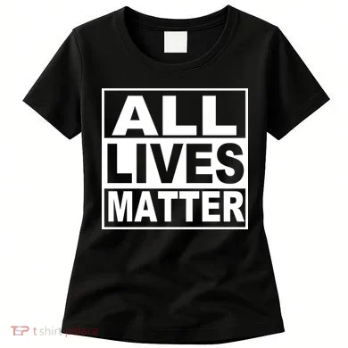 All Lives Matter Support Everyone Women's T-Shirt