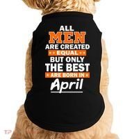 All Men Are Created Equal The Best Are Born In April Doggie Tank thumb 0