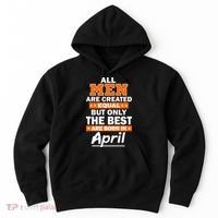 All Men Are Created Equal The Best Are Born In April Hoodie thumb 0