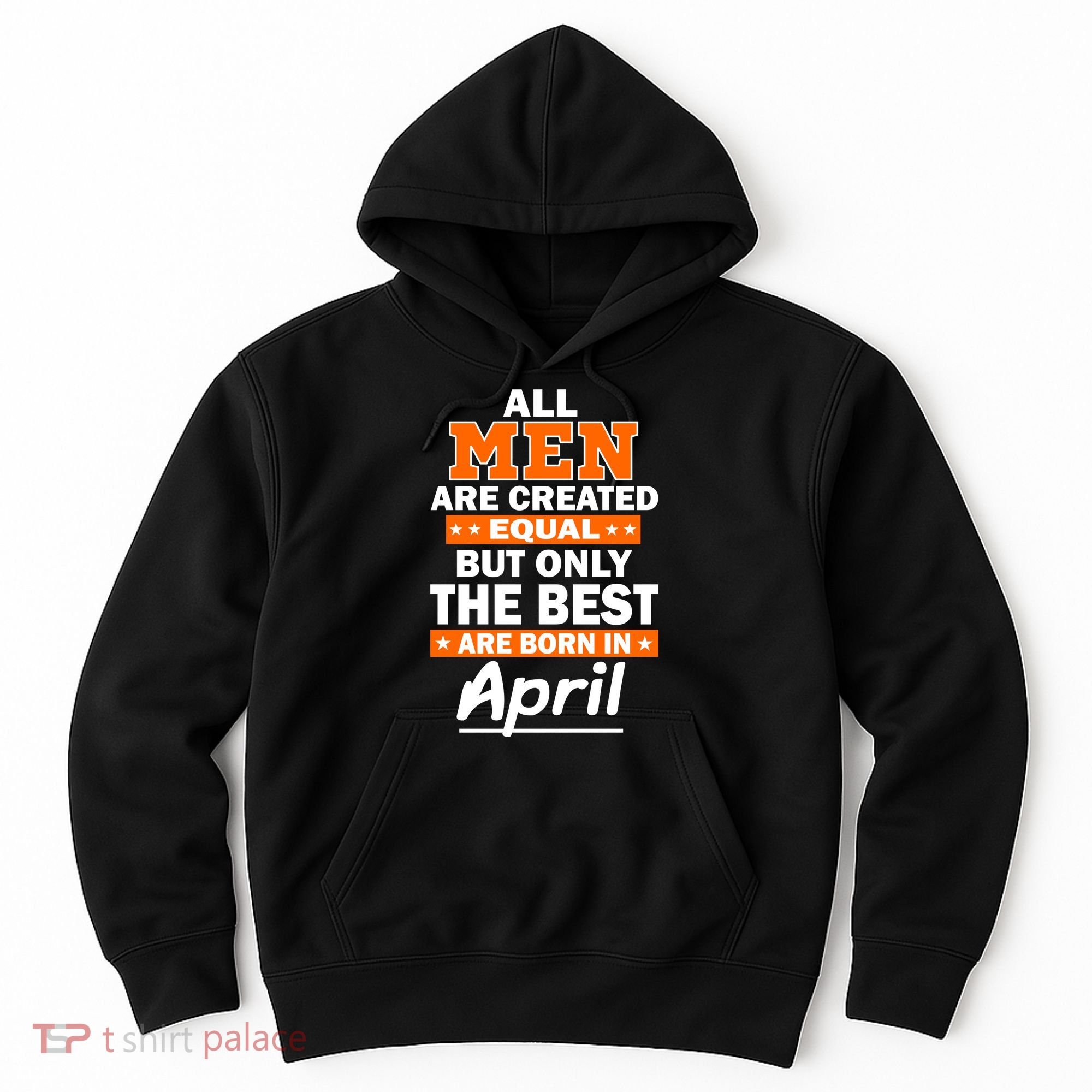 All Men Are Created Equal The Best Are Born In April Hoodie