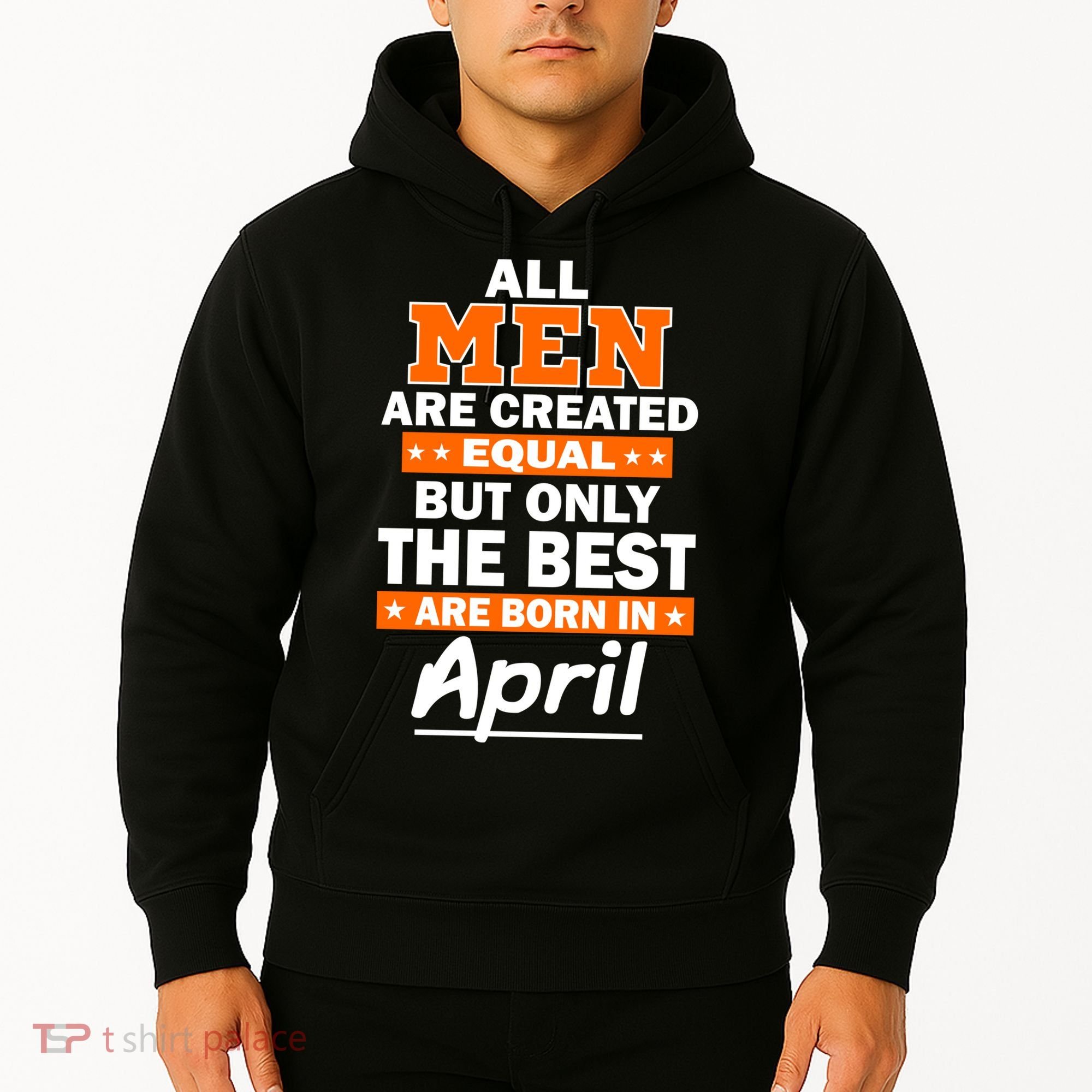 All Men Are Created Equal The Best Are Born In April Hoodie