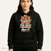 All Men Are Created Equal The Best Are Born In April Hoodie thumb 5