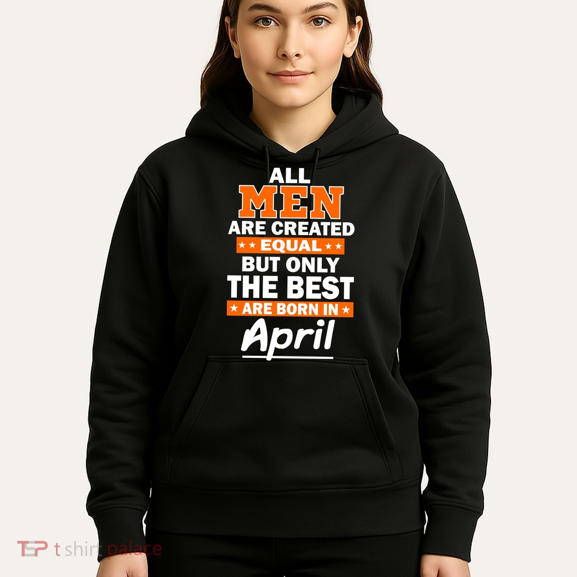 All Men Are Created Equal The Best Are Born In April Hoodie