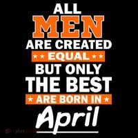 All Men Are Created Equal The Best Are Born In April T-Shirt thumb 7