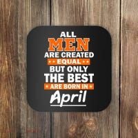 All Men Are Created Equal The Best Are Born In April Coaster thumb 0
