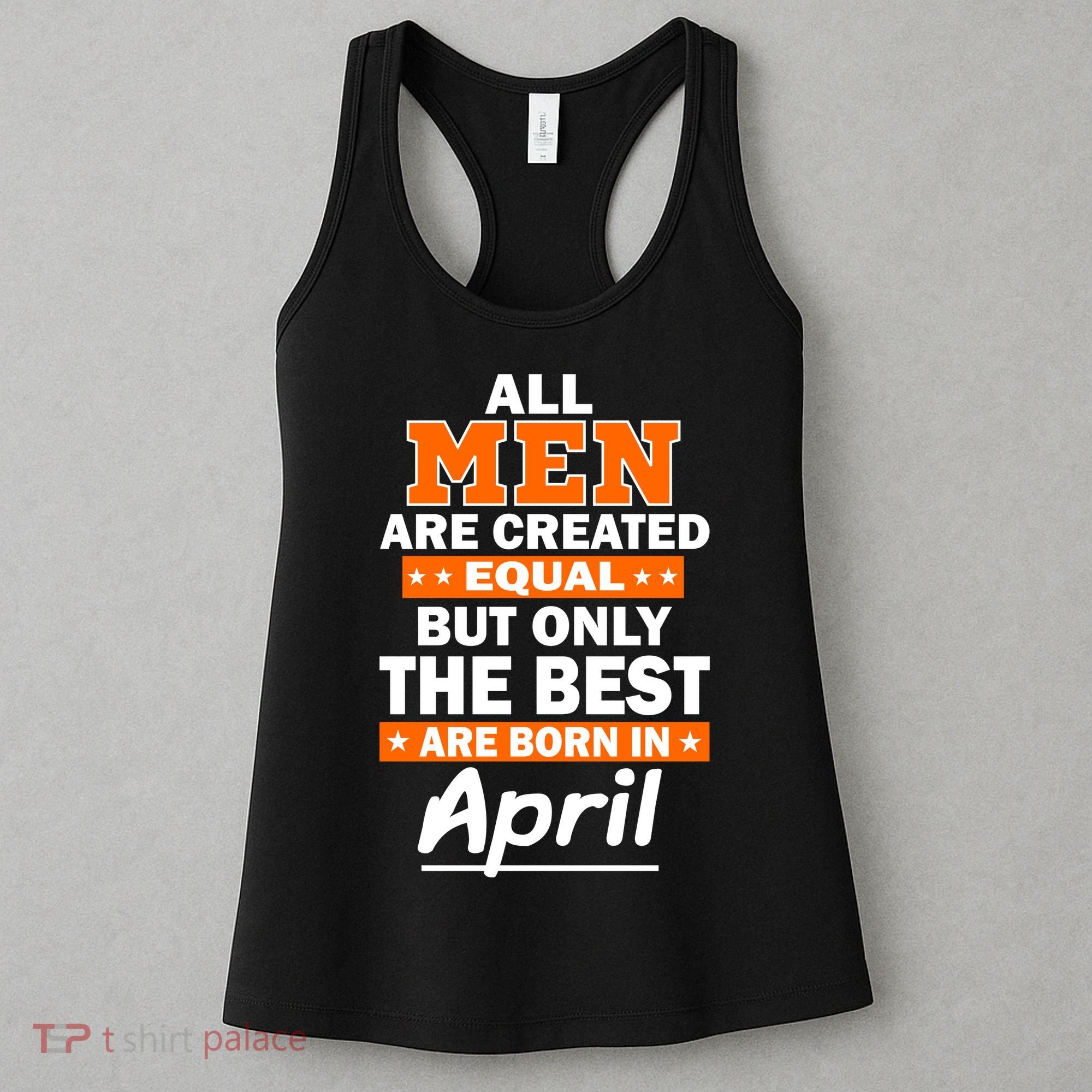 All Men Are Created Equal The Best Are Born In April Women's Tank Top