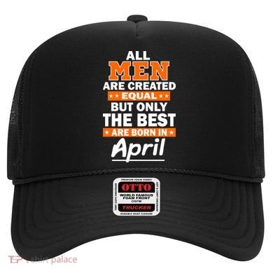 All Men Are Created Equal The Best Are Born In April Hat