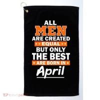 All Men Are Created Equal The Best Are Born In April Golf Towel thumb 0