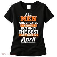 All Men Are Created Equal The Best Are Born In April Women's T-Shirt thumb 0
