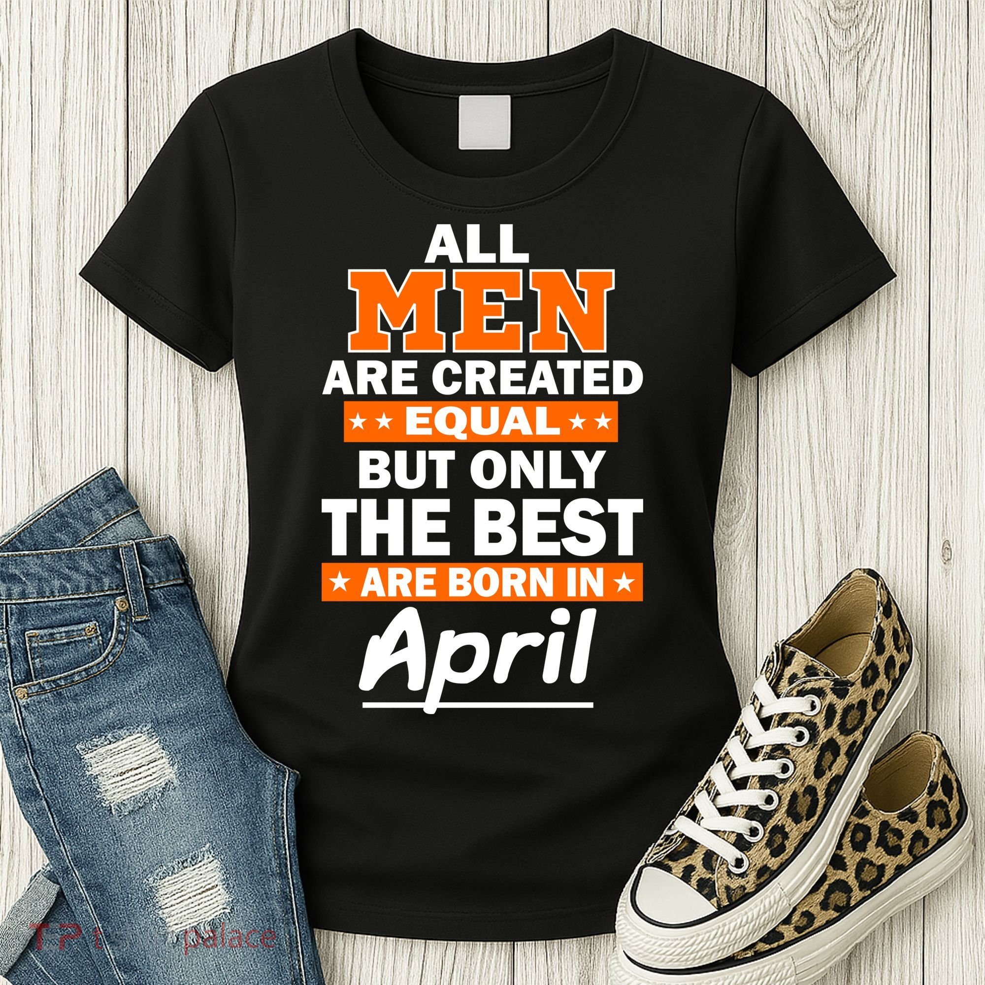 All Men Are Created Equal The Best Are Born In April Women's T-Shirt