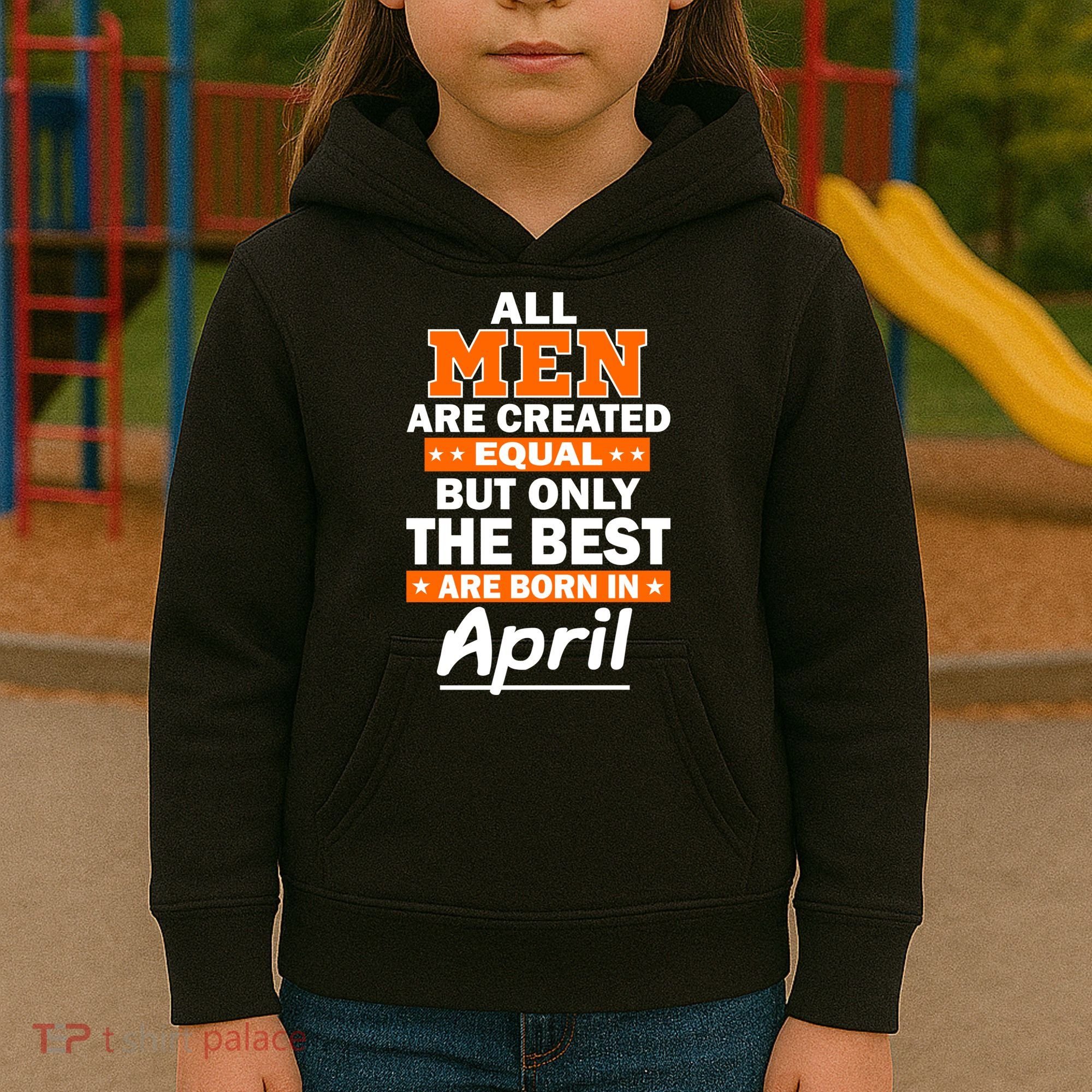 All Men Are Created Equal The Best Are Born In April Kids Hoodie