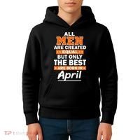 All Men Are Created Equal The Best Are Born In April Kids Hoodie thumb 4