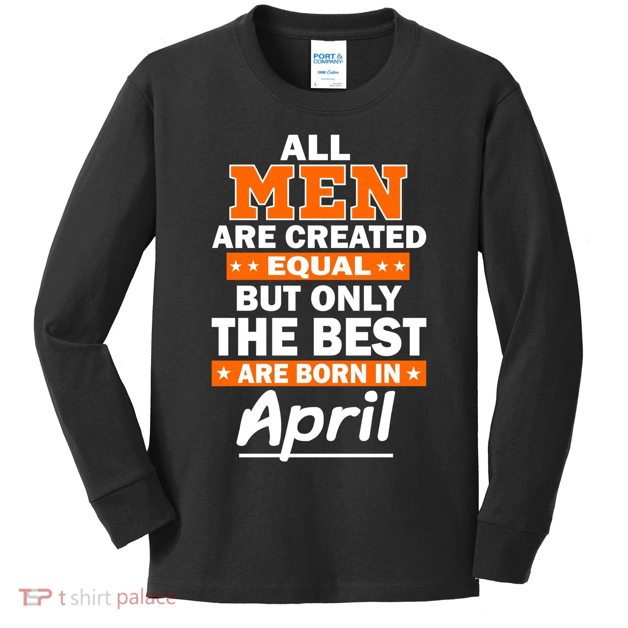 All Men Are Created Equal The Best Are Born In April Kids Long Sleeve Shirt