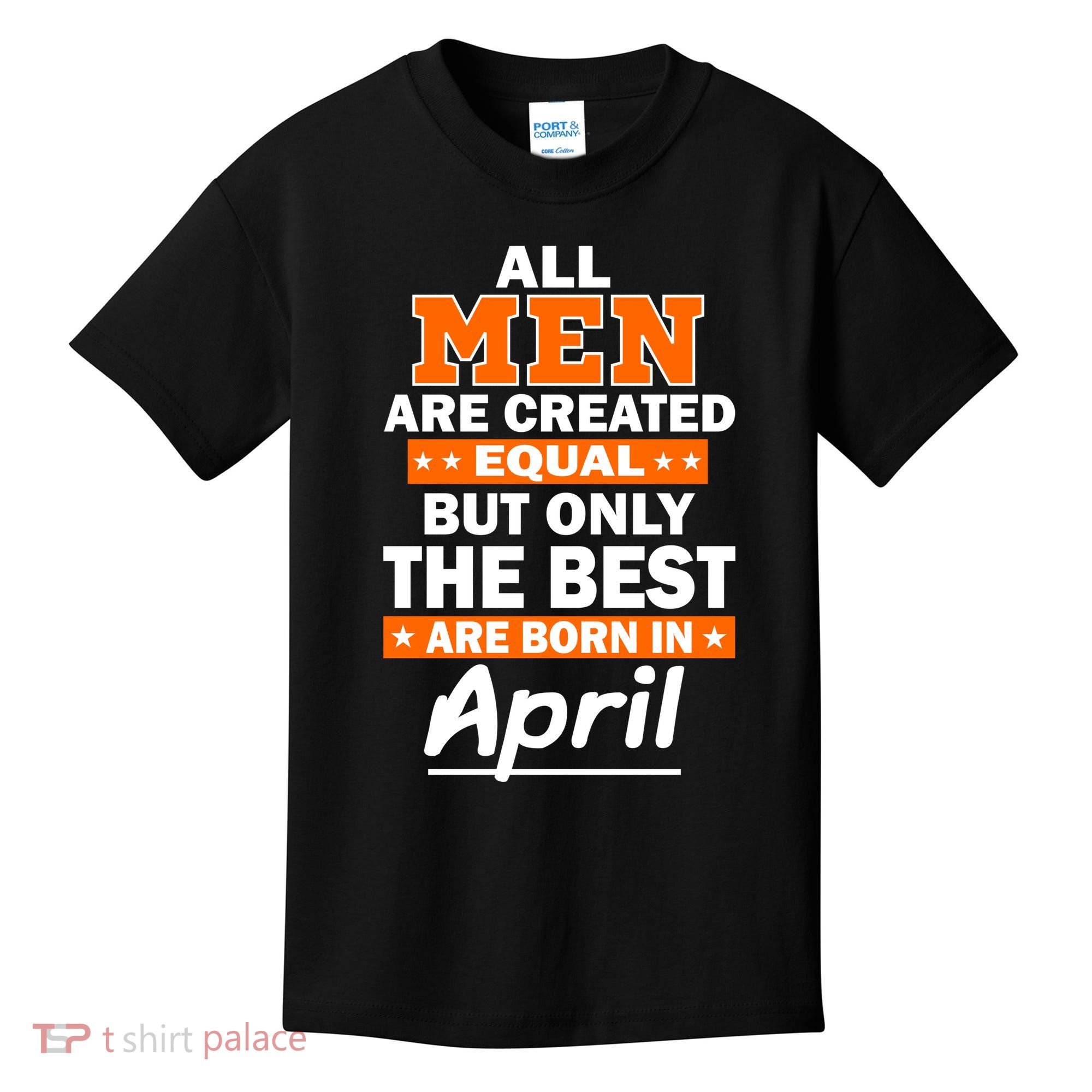 All Men Are Created Equal The Best Are Born In April Kids T-Shirt